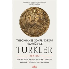 Theophanes Confessor’ün Kroniğinde Türkler: 284-813 - Avrupa Hunları, Ak Hunlar, Sabirler, Avarlar, Bulgarlar, Hazarlar