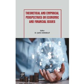 Theoretical And Empirical Perspectives On Economic And Financial Issues - Gazi Kitabevi Kolektif