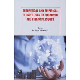 Theoretical And Empirical Perspectives On Economic And Financial Issues - Gazi Kitabevi Kolektif