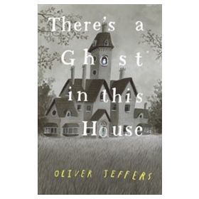 There's a Ghost İn This House - Oliver Jeffers