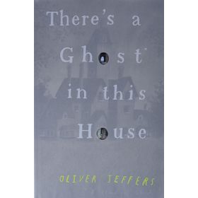 There's a Ghost İn This House - Oliver Jeffers