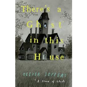 There's a Ghost İn This House - Oliver Jeffers