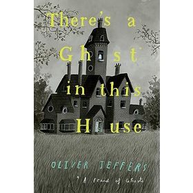 There's a Ghost İn This House - Oliver Jeffers