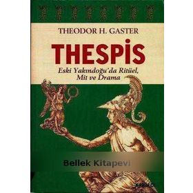THESPIS ESKI YAKINDOĞU´DA RİTÜEL, MIT VE DRAMA - THEODOR H. GASTER