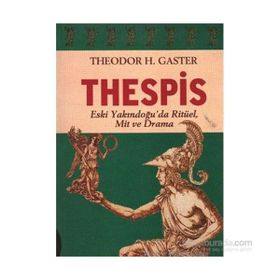 THESPIS ESKI YAKINDOĞU´DA RİTÜEL, MIT VE DRAMA - THEODOR H. GASTER