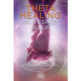 Theta Healing: Ruh Eşinizi Bulun - Vianna Stibal