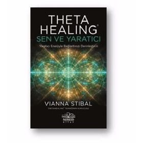 Theta Healing: Sen ve Yaratıcı Vianna Stibal