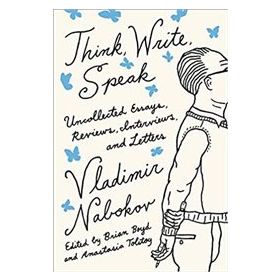 Think Write Speak : Uncollected Essays Reviews Interviews and Letters to the Editor - Vladimir Nabokov