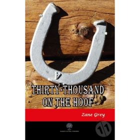 Thirty Thousand On The Hoof Zane Grey-Platanus Publishing
