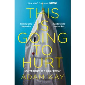 This is Going to Hurt: Secret Diaries of a Junior Doctor