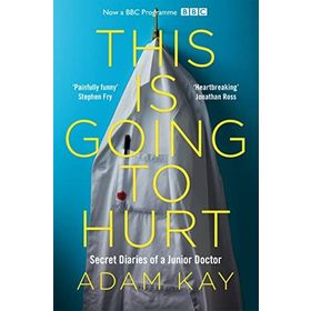 This is Going to Hurt: Secret Diaries of a Junior Doctor