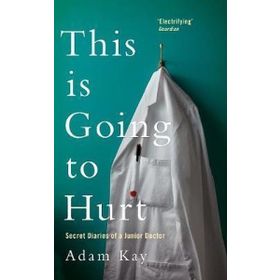 This is Going to Hurt: Secret Diaries of a Junior Doctor