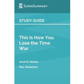 This is How You Lose the Time War - Amal El-Mohtar, Max Gladstone