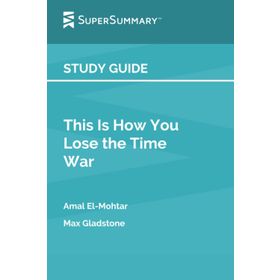 This is How You Lose the Time War - Amal El-Mohtar, Max Gladstone