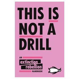 This is Not a Drill : An Extinction Rebellion Handbook - Penguin