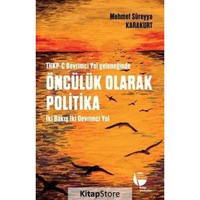 THKP-C Devrimci Yol Geleneğinde Öncülük Olarak Politika - Mehmet Süreyya Karakurt