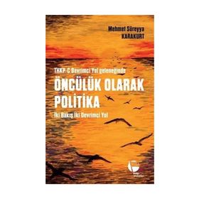THKP-C Devrimci Yol Geleneğinde Öncülük Olarak Politika - Mehmet Süreyya Karakurt