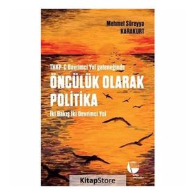 THKP-C Devrimci Yol Geleneğinde Öncülük Olarak Politika - Mehmet Süreyya Karakurt