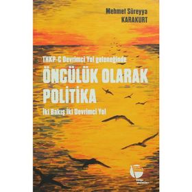 THKP-C Devrimci Yol Geleneğinde Öncülük Olarak Politika - Mehmet Süreyya Karakurt