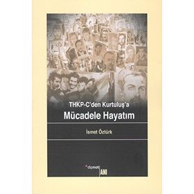 THKP-CDEN KURTULUŞ'A MÜCADELE HAYATIM - İSMET ÖZTÜRK