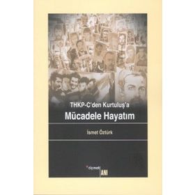 THKP-CDEN KURTULUŞ'A MÜCADELE HAYATIM - İSMET ÖZTÜRK