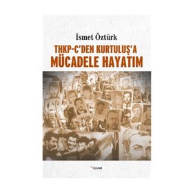 THKP-CDEN KURTULUŞ'A MÜCADELE HAYATIM - İSMET ÖZTÜRK