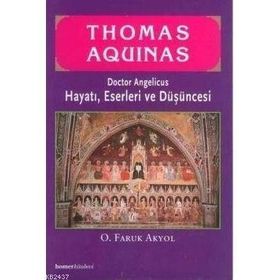 THOMAS AQUINAS HAYATI, ESERLERI VE DÜŞÜNCESİ - O. FARUK AKYOL