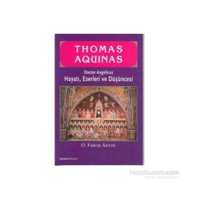 THOMAS AQUINAS HAYATI, ESERLERI VE DÜŞÜNCESİ - O. FARUK AKYOL