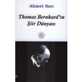 THOMAS BERNHARD´IN ŞİİR DÜNYASI - AHMET SARI