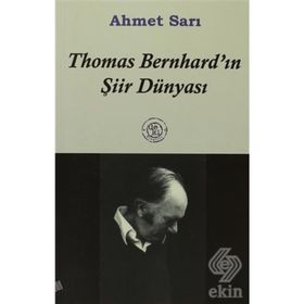 THOMAS BERNHARD´IN ŞİİR DÜNYASI - AHMET SARI