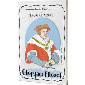 Thomas More: Ütopyacı Filozof - Galip Uyar