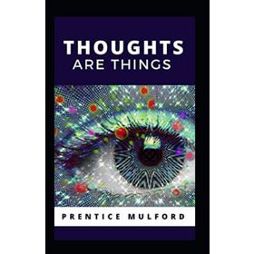 Thoughts Are Things - Prentice Mulford