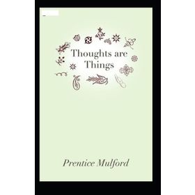 Thoughts Are Things - Prentice Mulford