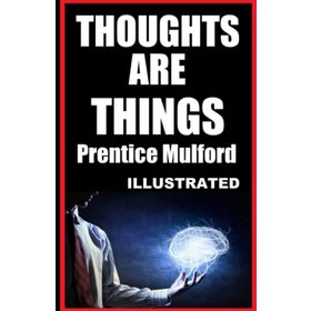 Thoughts Are Things - Prentice Mulford