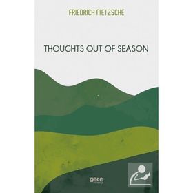 Thoughts Out Of Season - Friedrich Nietzsche