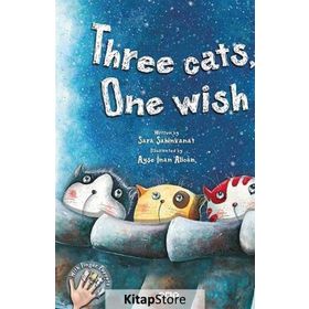 THREE CATS, ONE WISH - SARA ŞAHINKANAT