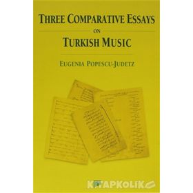 THREE COMPARATIVE ESSAYS ON TURKISH MUSIC - EUGENIA POPESCU-JUDETZ