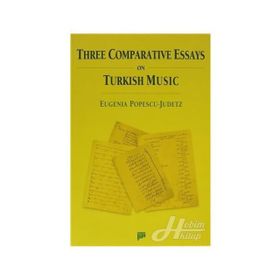THREE COMPARATIVE ESSAYS ON TURKISH MUSIC - EUGENIA POPESCU-JUDETZ