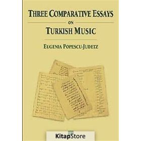 THREE COMPARATIVE ESSAYS ON TURKISH MUSIC - EUGENIA POPESCU-JUDETZ