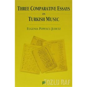 THREE COMPARATIVE ESSAYS ON TURKISH MUSIC - EUGENIA POPESCU-JUDETZ