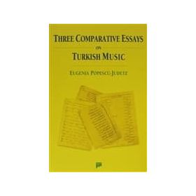 THREE COMPARATIVE ESSAYS ON TURKISH MUSIC - EUGENIA POPESCU-JUDETZ