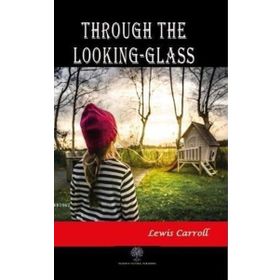 Through The Looking - Glass - Lewis Carroll