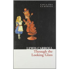 Through The Looking - Glass - Lewis Carroll