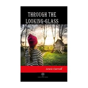 Through The Looking - Glass - Lewis Carroll