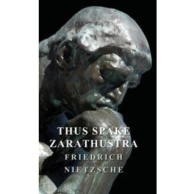 Thus Spake Zarathustra a Book For All and None - Friedrich Wilhelm Nietzsche