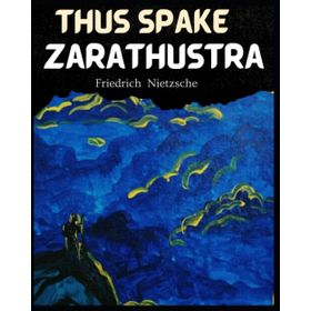 Thus Spake Zarathustra a Book For All and None - Friedrich Wilhelm Nietzsche