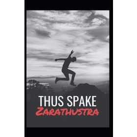 Thus Spake Zarathustra - Friedrich Wilhelm Nietzsche