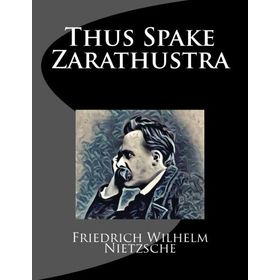 Thus Spake Zarathustra - Friedrich Wilhelm Nietzsche