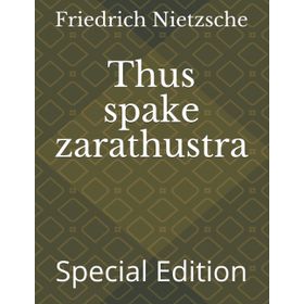 Thus Spake Zarathustra - Friedrich Wilhelm Nietzsche