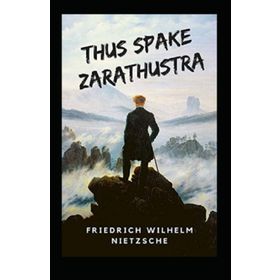 Thus Spake Zarathustra - Friedrich Wilhelm Nietzsche